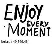 Black and white typography slogan, text graphics for using at polygraphy, as print. Poster or banner with text inspirational inscription. Using for label, sticker. Enjoy every moment. Handwritten text. Enjoy every moment, black and white typography slogan, print, label, sticker, motivational phrase. Стоковая иллюстрация, агентство Ingram Publishing / Фотобанк Лори