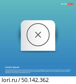 Close, Cancel or Delete Icon - Blue Sticker button. Стоковая иллюстрация, агентство Ingram Publishing / Фотобанк Лори