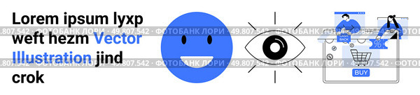 Blue happy face, an eye symbol, and two people interacting with a shopping cart interface. Ideal for e-commerce, UIUX design, online shopping, digital marketing, customer experience, visual design. Online Shopping Experience and User Interface Design Elements with Typographic Experimentation. Стоковая иллюстрация, агентство Ingram Publishing / Фотобанк Лори