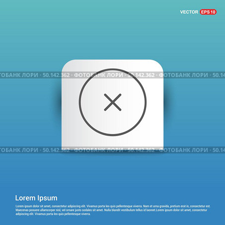 Close, Cancel or Delete Icon - Blue Sticker button. Стоковая иллюстрация, агентство Ingram Publishing / Фотобанк Лори