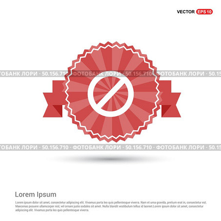 Forbidden sign icon - Red Ribbon banner. Стоковая иллюстрация, агентство Ingram Publishing / Фотобанк Лори