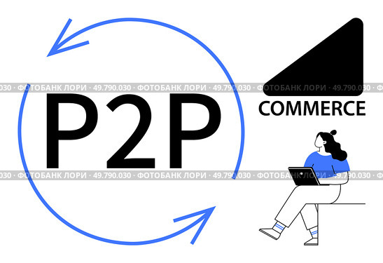 P2P text encircled by arrows, commerce badge with a triangular graphic, woman seated with a laptop. Ideal for online transactions, fintech, digital trading, e-commerce, P2P networks, business. P2P Commerce Concept with Arrows and Woman Using Laptop for Online Transactions. Стоковая иллюстрация, агентство Ingram Publishing / Фотобанк Лори