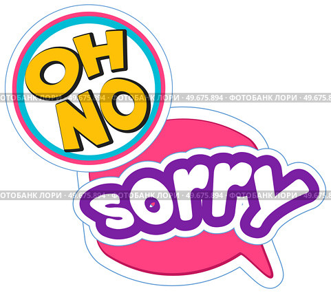 Set of emotional text sticker pack. Stickers for communication, virtual chatting icons. Lettering oh no and sorry as symbols of regret in speech bubbles. Exclamation of phrase for stickers, banners. Lettering oh no and sorry as symbols of regret in speech bubbles. Set of emotional text sticker pack. Стоковая иллюстрация, агентство Ingram Publishing / Фотобанк Лори