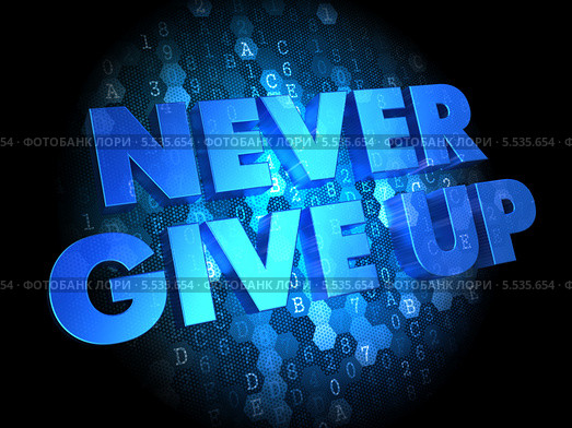 Синяя объёмная надпись Never Give Up на абстрактном тёмном фоне. Стоковое фото, фотограф Илья Урядников / Фотобанк Лори