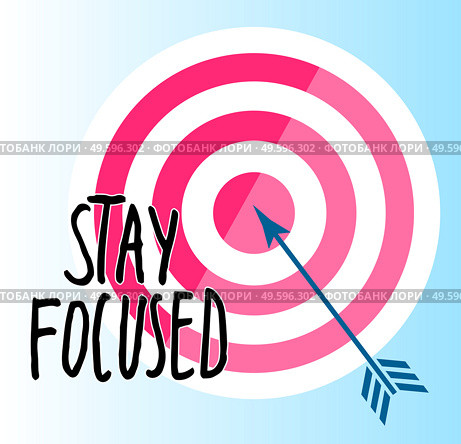 Typography slogan, text graphics for using at polygraphy, as print. Using for stickers. Stay focused text with target and arrow in center. Inspirational phrase with hand drawn text. Motivational text. Stay focused concept, arrow in center of target, inspirational phrase, using for stickers or labels. Стоковая иллюстрация, агентство Ingram Publishing / Фотобанк Лори